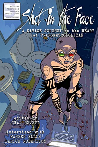 9781940589008: Shot in the Face: A Savage Journey to the Heart of Transmetropolitan