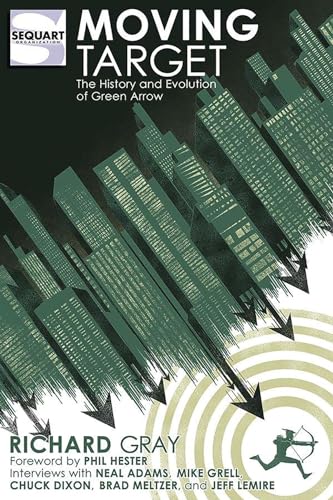 Imagen de archivo de Moving Target: The History and Evolution of Green Arrow a la venta por Books Unplugged