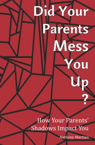 Stock image for Did Your Parents Mess You Up?: How Your Parents' Shadows Impact You for sale by GF Books, Inc.