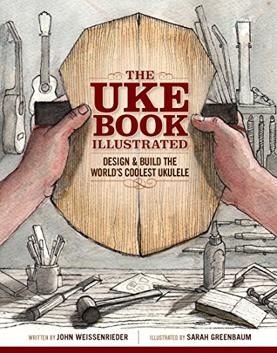 9781940611143: The Uke Book Illustrated: Design & Build the World's Coolest Ukulele