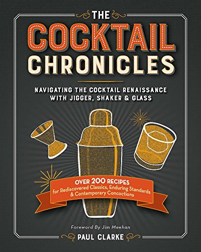 Stock image for The Cocktail Chronicles : Navigating the Cocktail Renaissance with Jigger, Shaker and Glass for sale by Better World Books