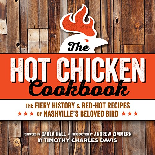 Stock image for Hot Chicken Cookbook: The Fiery History & Red-Hot Recipes of Nashville's Beloved Bird for sale by SecondSale