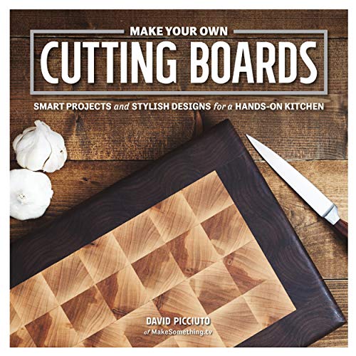 Beispielbild fr Make Your Own Cutting Boards: Smart Projects & Stylish Designs for a Hands-On Kitchen zum Verkauf von WorldofBooks
