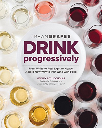 Beispielbild fr Drink Progressively : From White to Red, Light- to Full-Bodied, a Bold New Way to Pair Wine with Food zum Verkauf von Better World Books