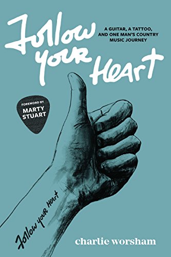 Beispielbild fr Follow Your Heart: A Guitar, A Tattoo, and One Man's Country Music Journey zum Verkauf von WorldofBooks