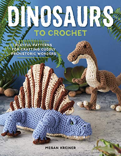 Stock image for Dinosaurs to Crochet: Playful Patterns for Crafting Cuddly Prehistoric Wonders for sale by ThriftBooks-Atlanta