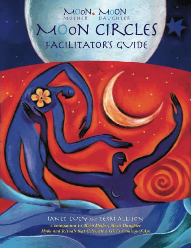 Beispielbild fr Moon Mother, Moon Daughter ~ Moon Circles Facilitator?s Guide: A Companion to Moon Mother, Moon Daughter ~ Myths and Rituals that Celebrate a Girl?s Coming-of-Age zum Verkauf von Books Unplugged