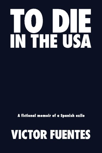 Imagen de archivo de To Die in the USA: A Fictional Memoir of a Spanish Exile a la venta por Books From California