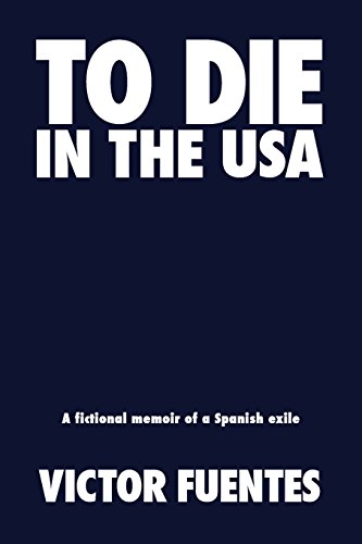 Stock image for To Die in the USA: A Fictional Memoir of a Spanish Exile for sale by Books From California