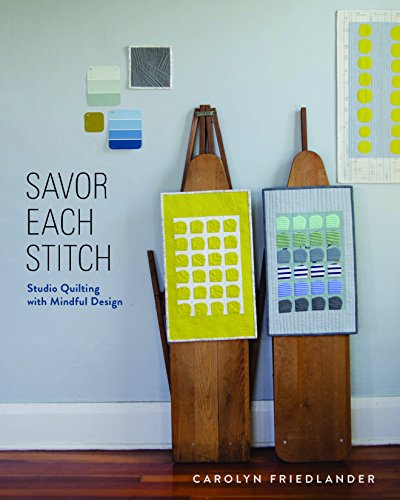 Stock image for Savor Each Stitch : Studio Quilting with Mindful Design for sale by Better World Books: West