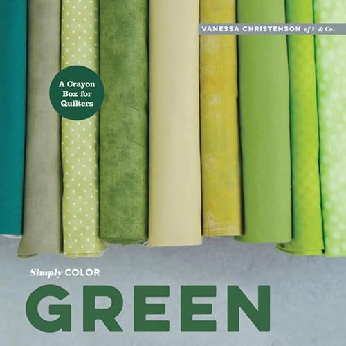 Stock image for Simply Color: Green: A Crayon Box for Quilters for sale by ThriftBooks-Dallas