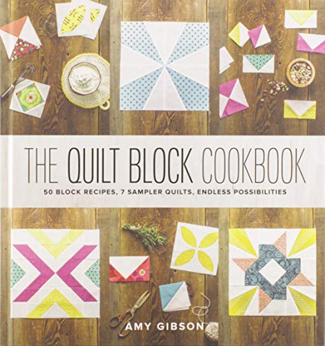 Stock image for The Quilt Block Cookbook: 50 Block Recipes, 7 Sampler Quilts, Endless Possibilities for sale by Austin Goodwill 1101