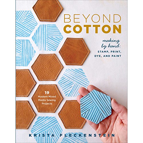 9781940655154: Beyond Cotton: Making by Hand: Stamp, Print, Dye and Paint: Making by Hand: Sew, Print, Stamp, Dye, and Paint - 18 Mixed Media Projects