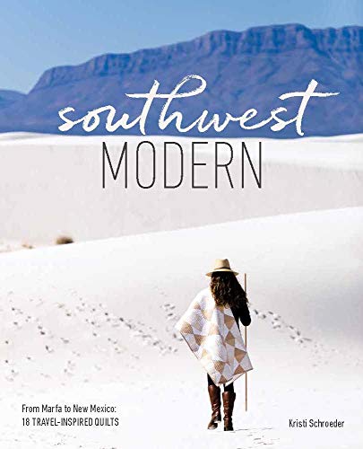 Stock image for Southwest Modern: From Marfa to New Mexico: 18 Travel-Inspired Quilts for sale by WeBuyBooks