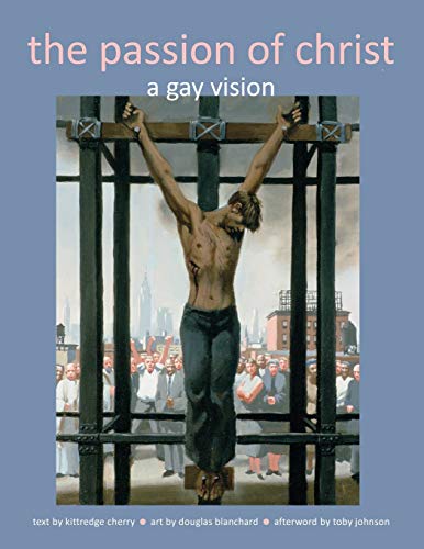 Imagen de archivo de The Passion of Christ: A Gay Vision a la venta por Irish Booksellers