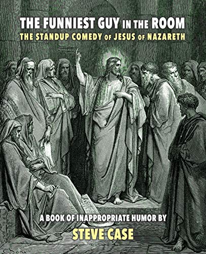 Beispielbild fr The Funniest Guy in the Room: The Standup Comedy of Jesus of Nazareth zum Verkauf von Wonder Book