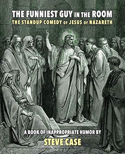 9781940671802: The Funniest Guy in the Room: The Standup Comedy of Jesus of Nazareth