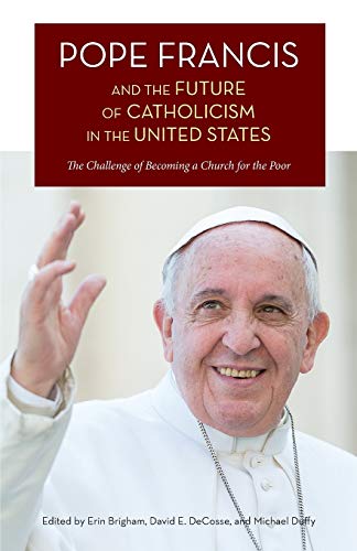 Stock image for Pope Francis and the Future of Catholicism in the United States : The Challenge of Becoming a Church for the Poor for sale by Better World Books