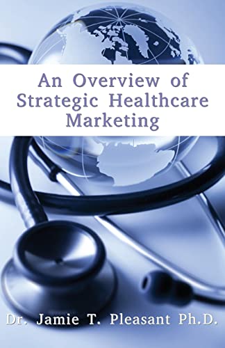 9781940698007: An Overview of Strategic Health Care Marketing: Marketing Mix & Segmentation Strategies at Work