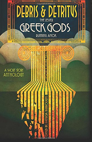 Stock image for Debris & Detritus: The Lesser Greek Gods Running Amok for sale by Revaluation Books