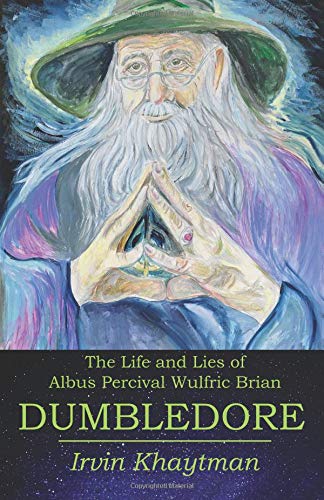 9781940699219: The Life and Lies of Albus Percival Wulfric Brian Dumbledore