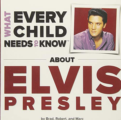 Imagen de archivo de What Every Child Needs To Know About Elvis Presley a la venta por Goodwill Books