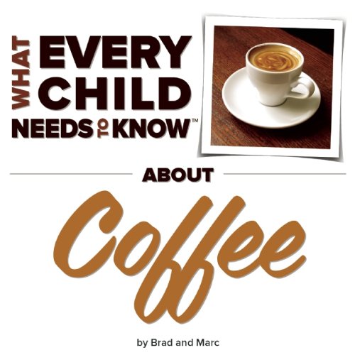 9781940705026: What Every Child Needs To Know About Coffee