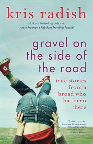 Stock image for Gravel on the Side of the Road : True Stories from a Broad Who Has Been There for sale by Better World Books