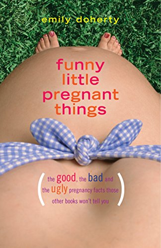 Beispielbild fr Funny Little Pregnant Things: The good, the bad, and the just plain gross things about pregnancy that other books aren  t going to tell you zum Verkauf von WorldofBooks