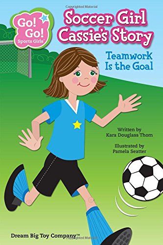 9781940731001: SOCCER GIRL CASSIE S STORY: Teamwork Is the Goal (Go! Go! Sports Girls)