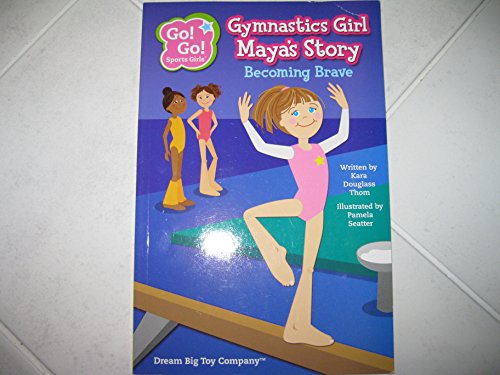 9781940731018: GYMNASTICS GIRL MAYA S STORY: Becoming Brave (Go! Go! Sports Girls)