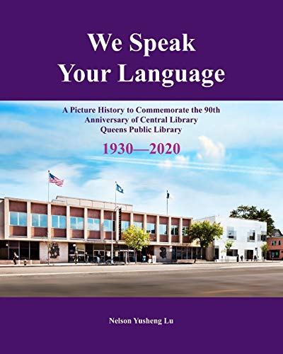 Stock image for We Speak Your Language: A Picture History to Commemorate the 90th Anniversary of Central Library; Queens Public Library 1930-2020 for sale by THE SAINT BOOKSTORE
