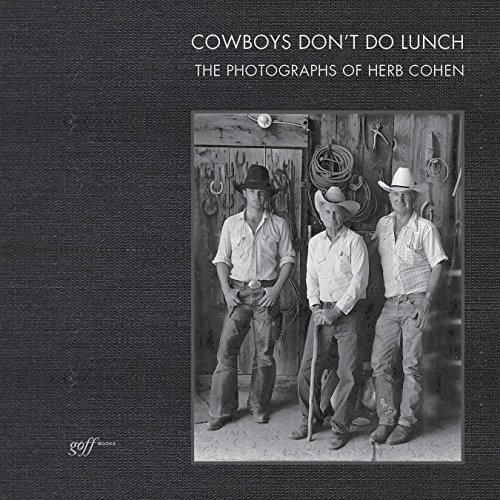 Imagen de archivo de Cowboys Don't Do Lunch: The Photographs of Herb Cohen a la venta por Book Outpost