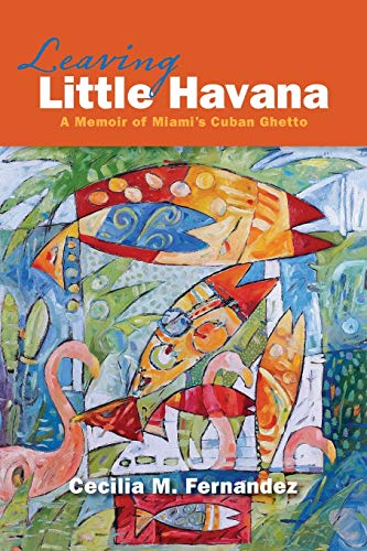 Stock image for Leaving Little Havana : A Memoir of Miami's Cuban Ghetto for sale by Better World Books: West