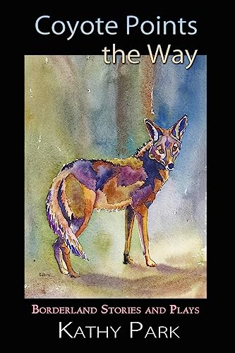Stock image for Coyote Points the Way: Borderland Stories and Plays for sale by Abyssbooks