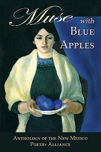 Beispielbild fr Muse with Blue Apples: Anthology of the New Mexico Poetry Alliance zum Verkauf von -OnTimeBooks-