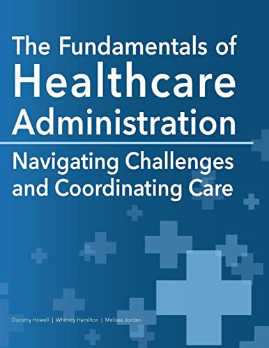 Beispielbild fr The Fundamentals of Healthcare Administration: Navigating Challenges and Coordinating Care zum Verkauf von California Books