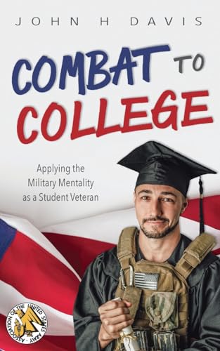 Beispielbild fr Combat to College: Applying the Military Mentality as a Student Veteran zum Verkauf von Big River Books