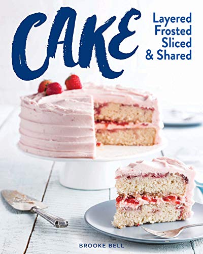 Stock image for Cake: Layered, Frosted, Sliced Shared (The Bake Feed) for sale by Goodwill Books
