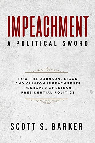 Stock image for Impeachment - A Political Sword: How The Johnson, Nixon and Clinton Impeachments Reshaped Presidenial Politics for sale by ThriftBooks-Atlanta