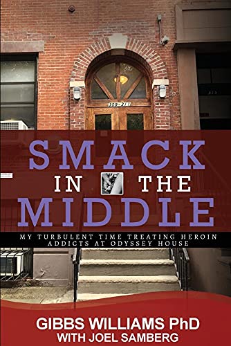 9781940773988: Smack In The Middle: My Turbulent Time Treating Heroin Addicts at Odyssey House
