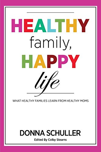 Stock image for Healthy Family, Happy Life: What Healthy Families Learn from Healthy Moms for sale by Book Deals