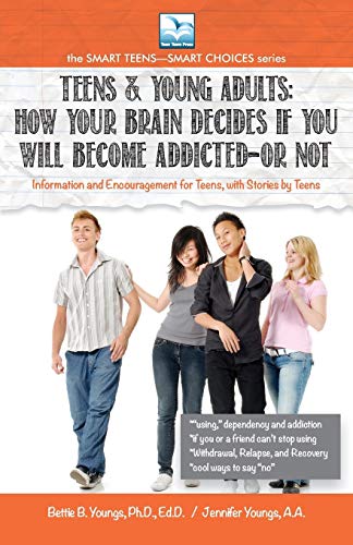 9781940784991: TEENS & YOUNG ADULTS: How Your Brain Decides if You Will Become Addicted, or Not (The Smart Teens-Smart Choices)