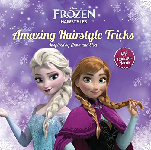 Beispielbild fr Disney Frozen Amazing Hairstyle Tricks: 40 Fantastic Ideas Inspired by Anna and Elsa (Disney Frozen Hairstyles) zum Verkauf von HPB-Ruby