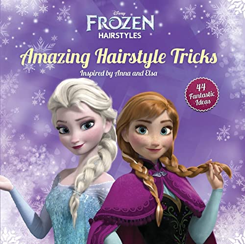 Stock image for Disney Frozen Amazing Hairstyle Tricks: 40 Fantastic Ideas Inspired by Anna and Elsa (Disney Frozen Hairstyles) for sale by Half Price Books Inc.