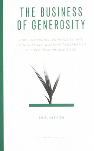 Stock image for The Business of Generosity: How Companies, Nonprofits, and Churches are Working Together to Deliver Remarkable Good for sale by Once Upon A Time Books