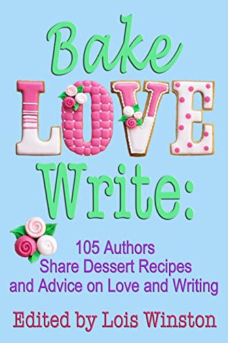 Beispielbild fr Bake, Love, Write:: 105 Authors Share Dessert Recipes and Advice on Love and Writing zum Verkauf von Bahamut Media