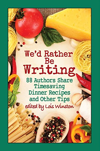 Stock image for We'd Rather Be Writing: 88 Authors Share Timesaving Dinner Recipes and Other Tips for sale by ThriftBooks-Atlanta