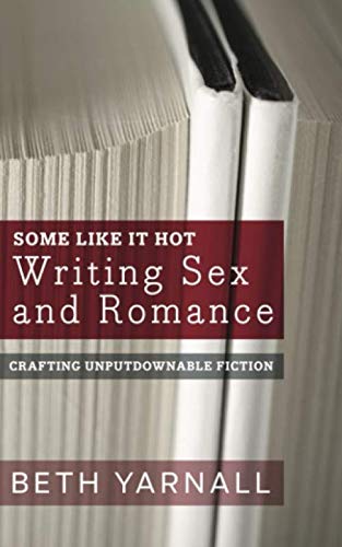 Imagen de archivo de Some Like It Hot: Writing Sex and Romance (Crafting Unputdownable Fiction) a la venta por GF Books, Inc.