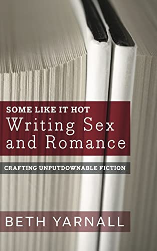 Stock image for Some Like It Hot: Writing Sex and Romance (Crafting Unputdownable Fiction) for sale by Save With Sam